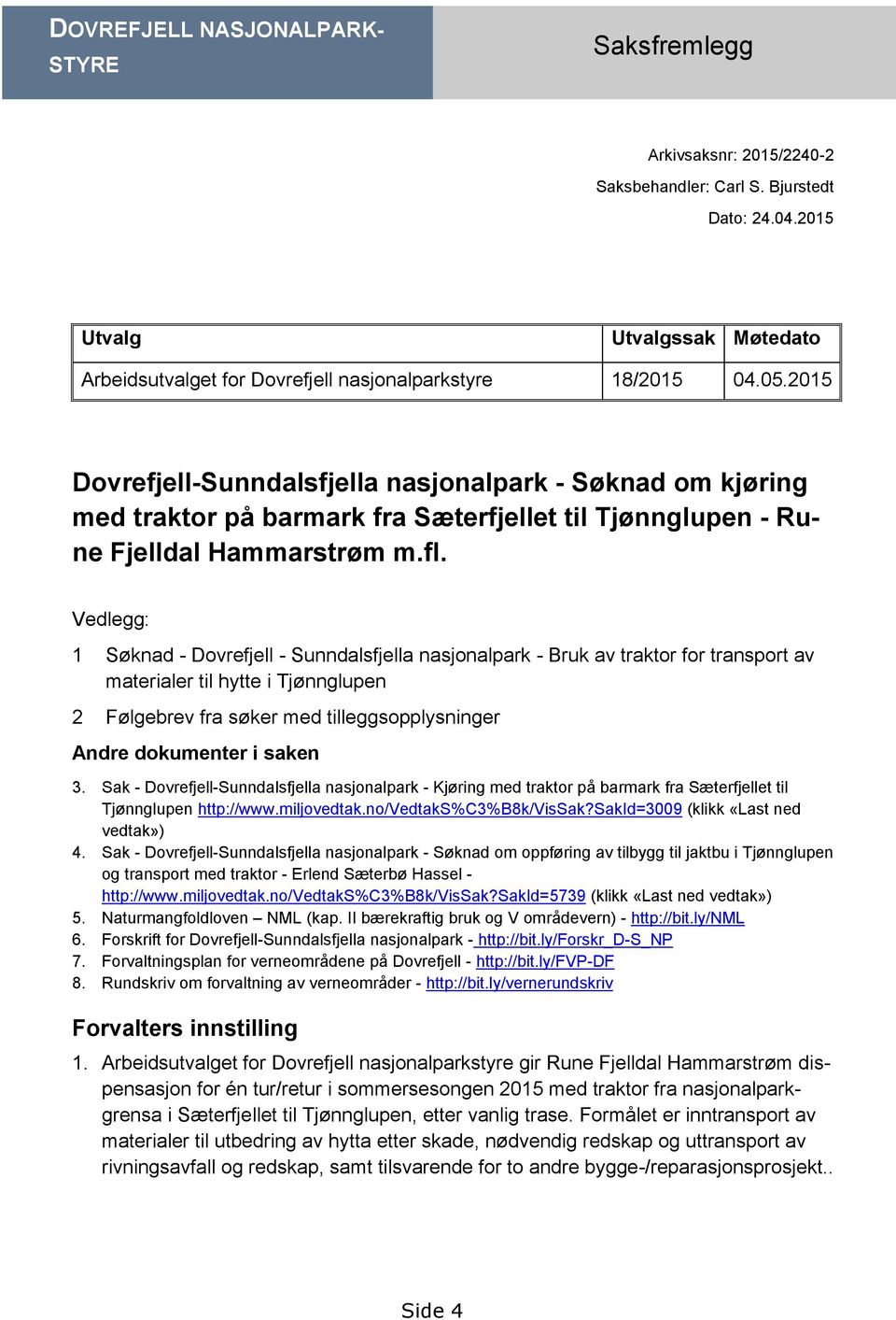 2015 Dovrefjell-Sunndalsfjella nasjonalpark - Søknad om kjøring med traktor på barmark fra Sæterfjellet til Tjønnglupen - Rune Fjelldal Hammarstrøm m.fl.