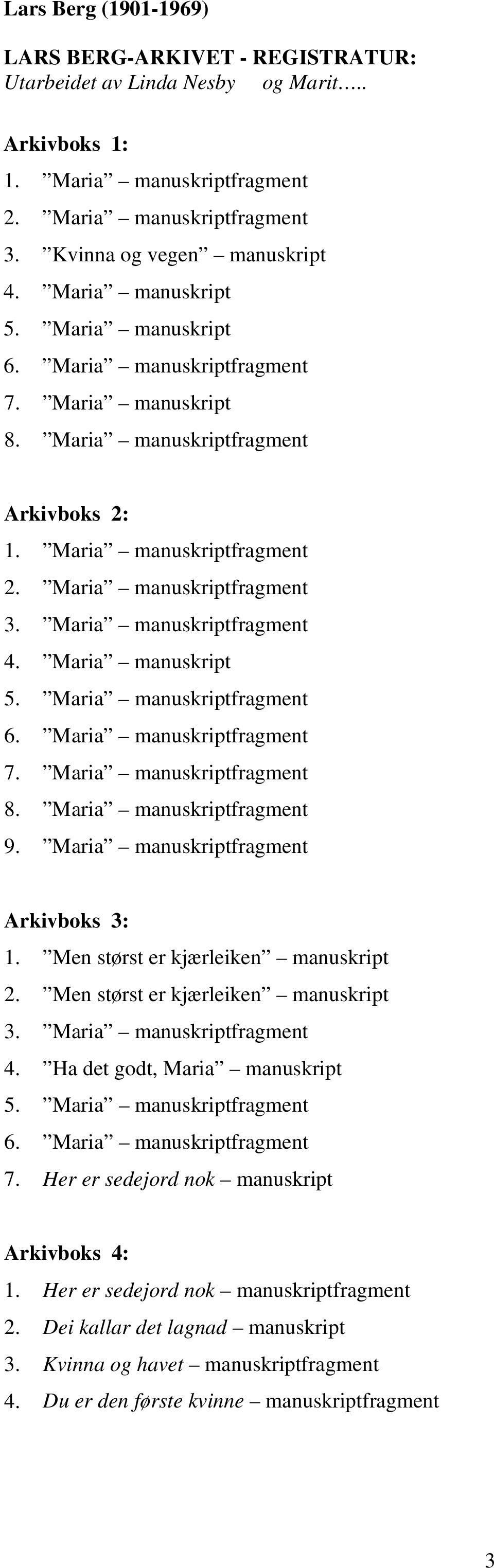 Maria manuskriptfragment 4. Maria manuskript 5. Maria manuskriptfragment 6. Maria manuskriptfragment 7. Maria manuskriptfragment 8. Maria manuskriptfragment 9. Maria manuskriptfragment Arkivboks 3: 1.