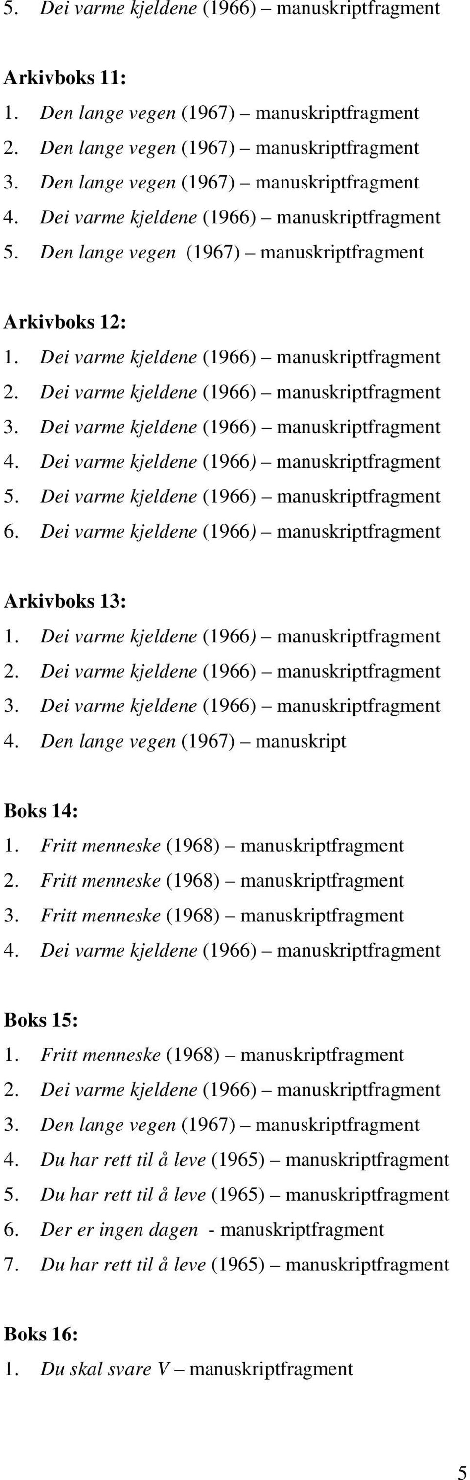 Dei varme kjeldene (1966) manuskriptfragment 3. Dei varme kjeldene (1966) manuskriptfragment 4. Dei varme kjeldene (1966) manuskriptfragment 5. Dei varme kjeldene (1966) manuskriptfragment 6.