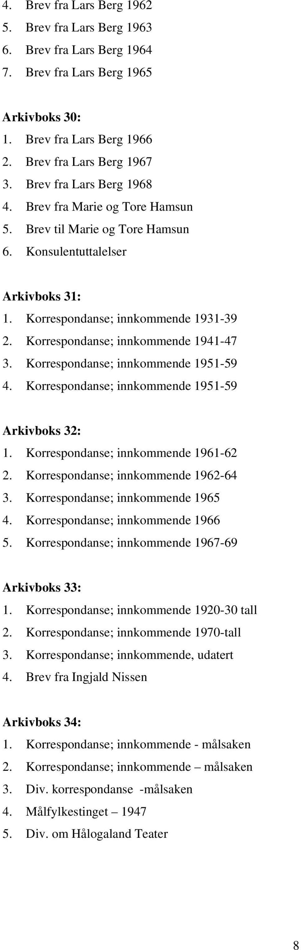 Korrespondanse; innkommende 1941-47 3. Korrespondanse; innkommende 1951-59 4. Korrespondanse; innkommende 1951-59 Arkivboks 32: 1. Korrespondanse; innkommende 1961-62 2.