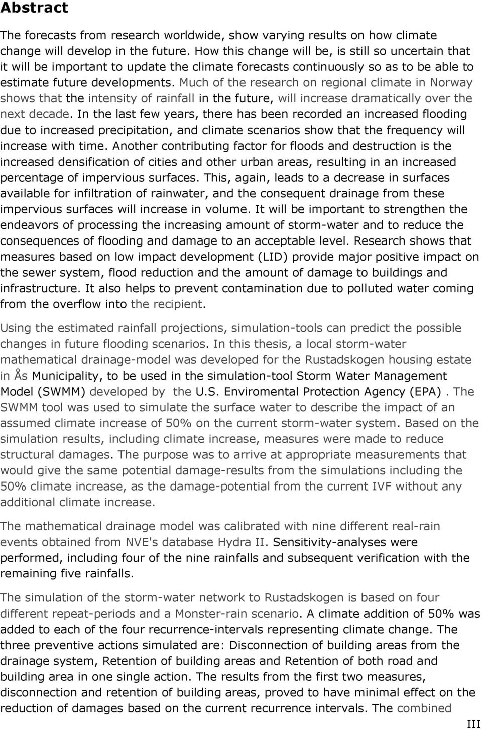 Much of the research on regional climate in Norway shows that the intensity of rainfall in the future, will increase dramatically over the next decade.