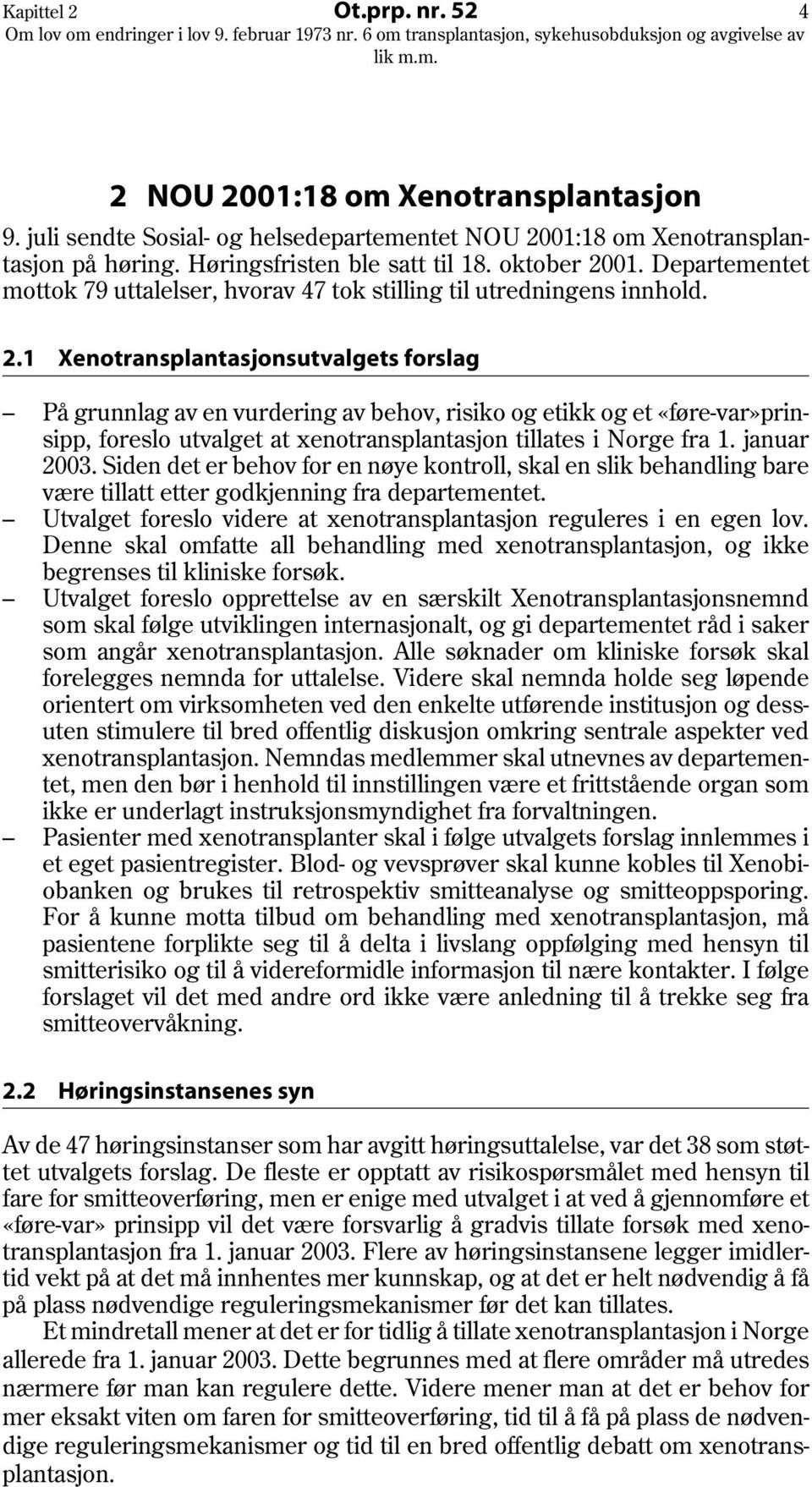 januar 2003. Siden det er behov for en nøye kontroll, skal en slik behandling bare være tillatt etter godkjenning fra departementet.