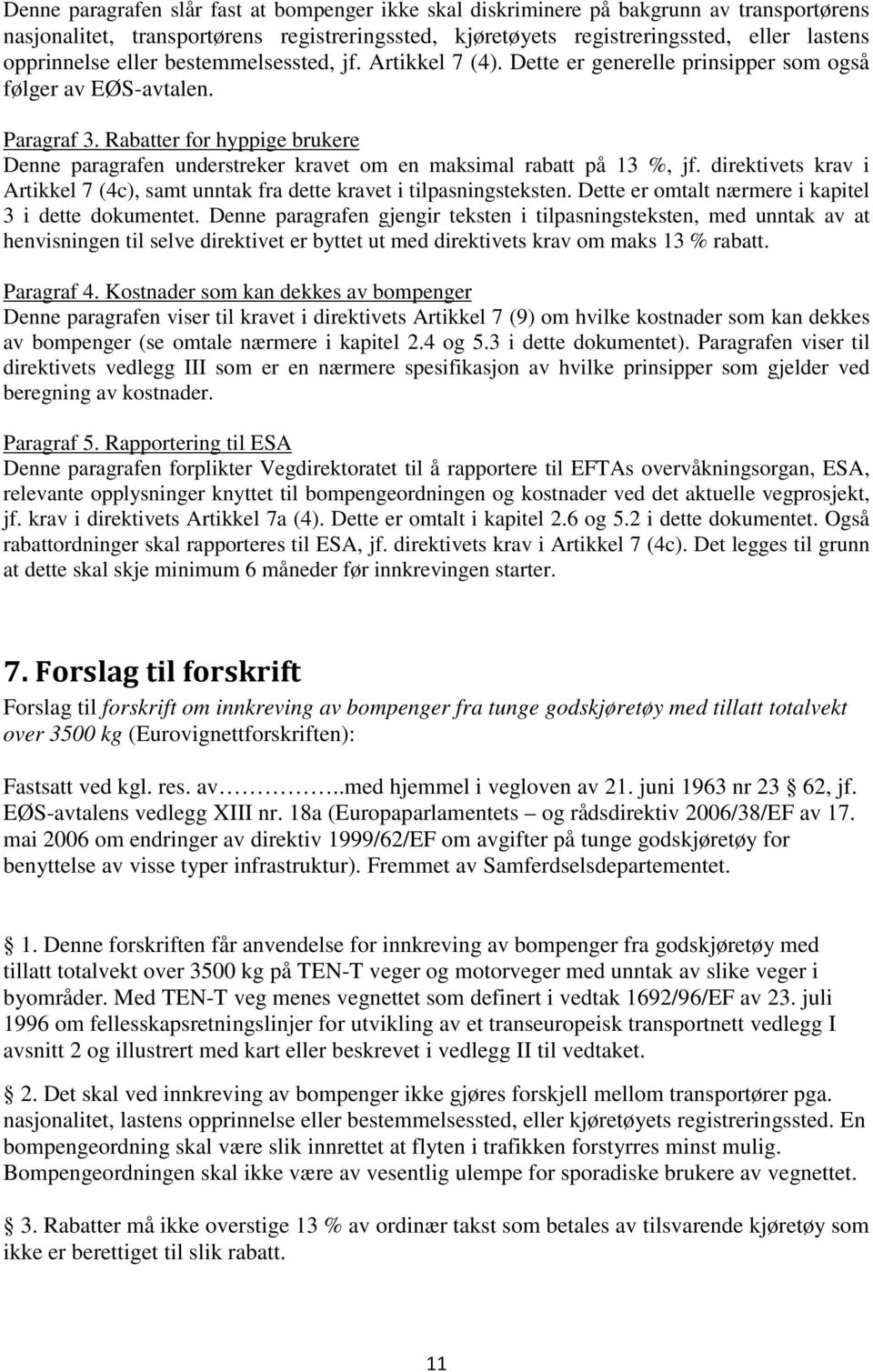 Rabatter for hyppige brukere Denne paragrafen understreker kravet om en maksimal rabatt på 13 %, jf. direktivets krav i Artikkel 7 (4c), samt unntak fra dette kravet i tilpasningsteksten.