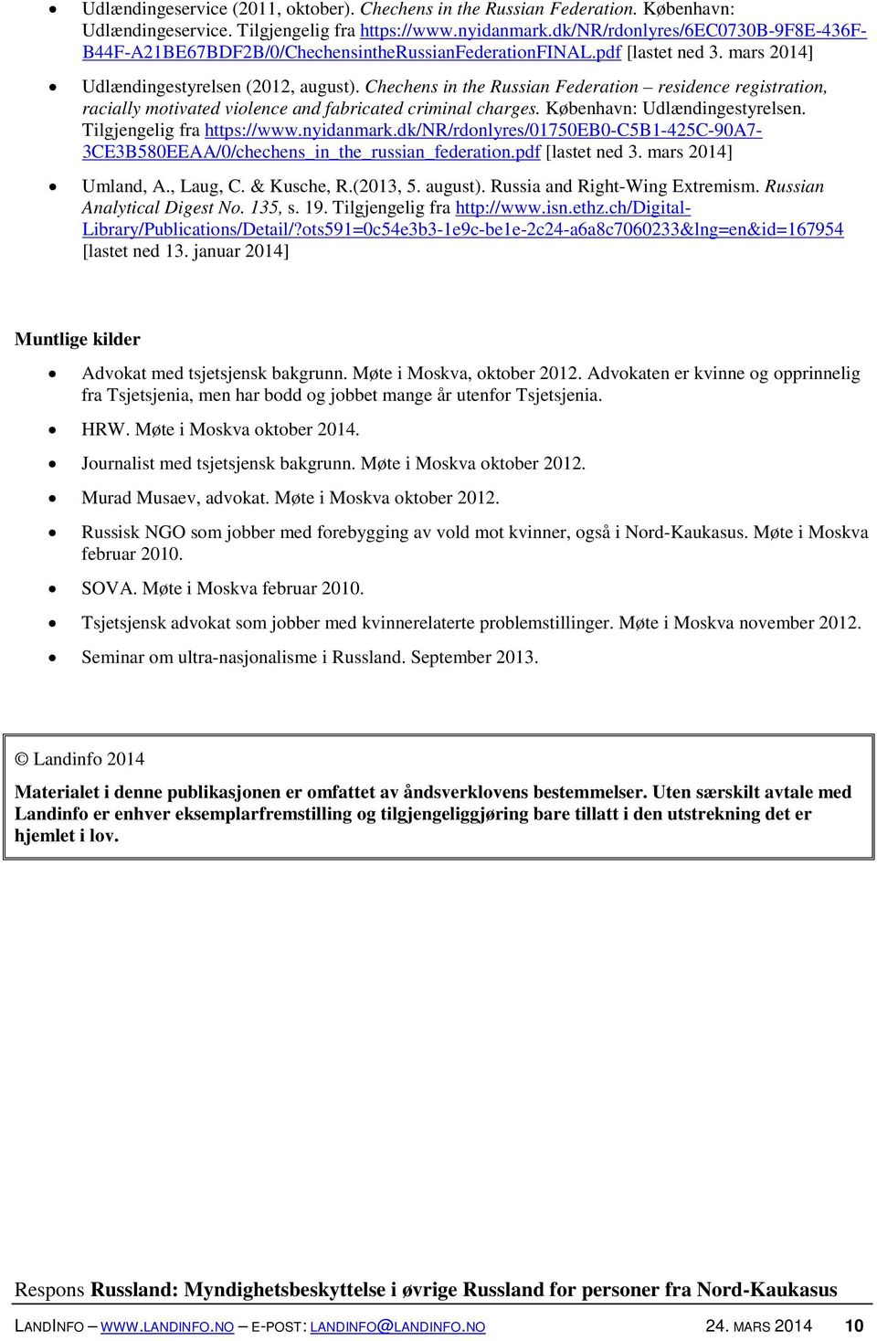 Chechens in the Russian Federation residence registration, racially motivated violence and fabricated criminal charges. København: Udlændingestyrelsen. Tilgjengelig fra https://www.nyidanmark.