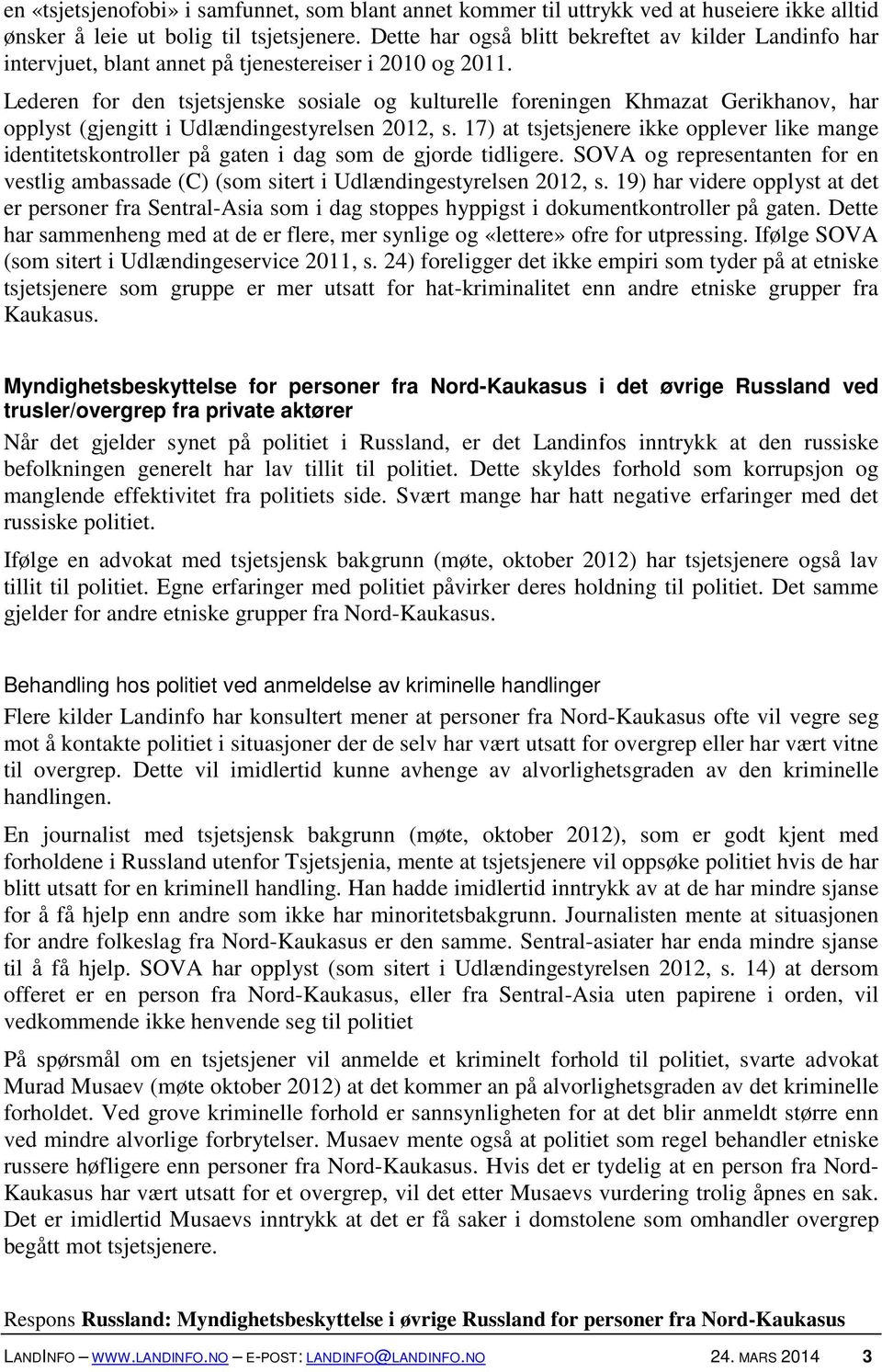 Lederen for den tsjetsjenske sosiale og kulturelle foreningen Khmazat Gerikhanov, har opplyst (gjengitt i Udlændingestyrelsen 2012, s.