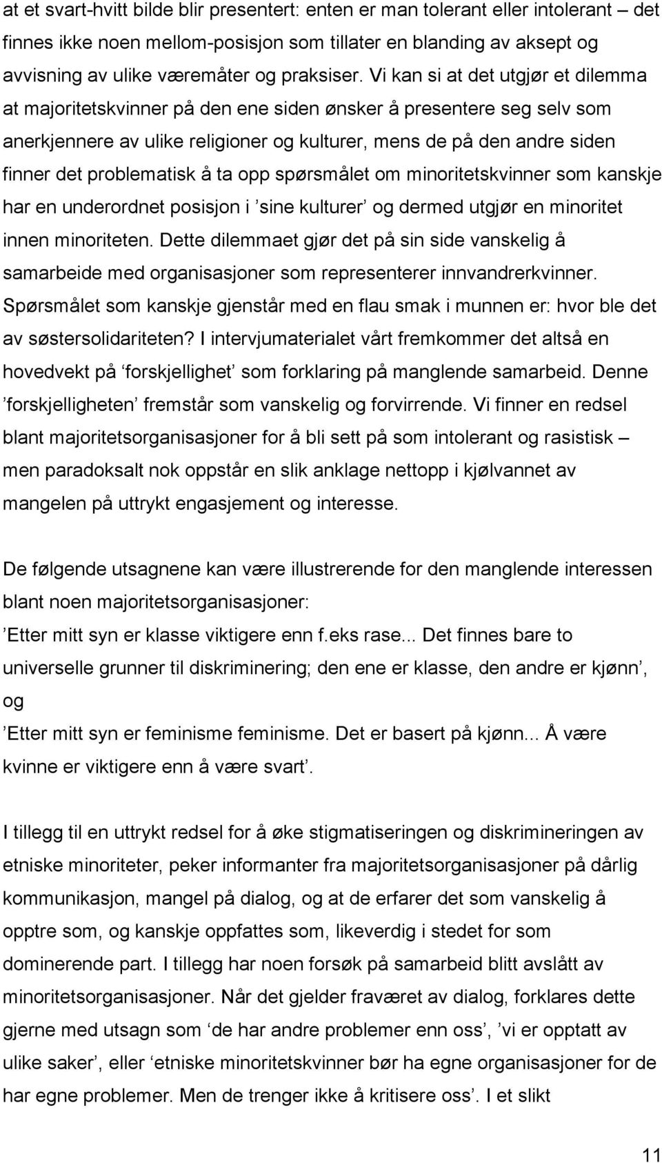 problematisk å ta opp spørsmålet om minoritetskvinner som kanskje har en underordnet posisjon i sine kulturer og dermed utgjør en minoritet innen minoriteten.