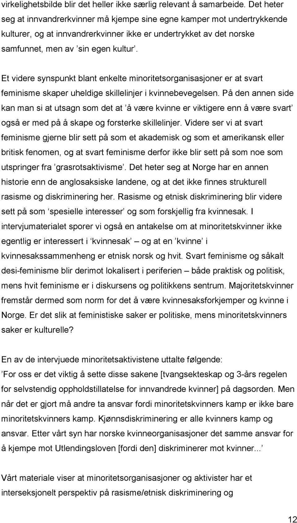 Et videre synspunkt blant enkelte minoritetsorganisasjoner er at svart feminisme skaper uheldige skillelinjer i kvinnebevegelsen.