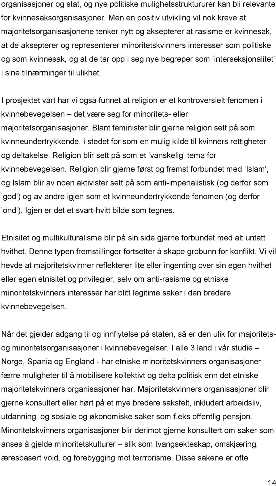 som kvinnesak, og at de tar opp i seg nye begreper som interseksjonalitet i sine tilnærminger til ulikhet.