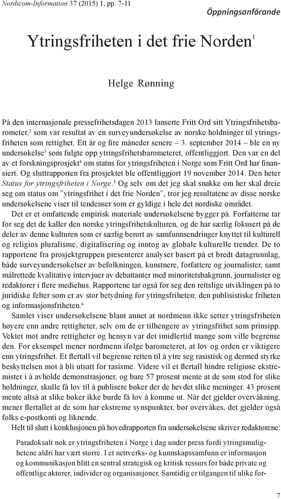 surveyundersøkelse av norske holdninger til ytringsfriheten som rettighet. Ett år og fire måneder senere 3.