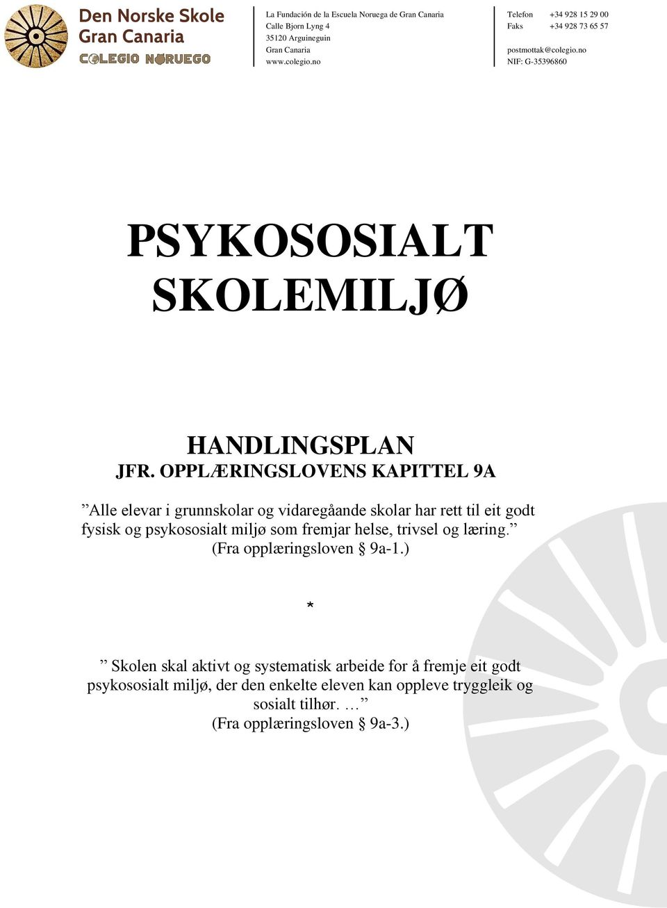 fysisk og psykososialt miljø som fremjar helse, trivsel og læring. (Fra opplæringsloven 9a-1.