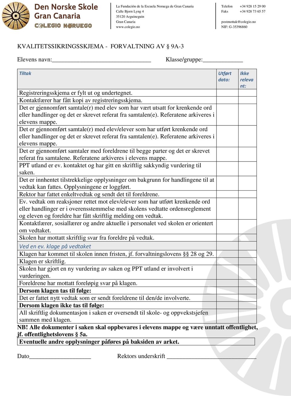 Referatene arkiveres i elevens mappe. Det er gjennomført samtale(r) med elev/elever som har utført krenkende ord eller handlinger og det er skrevet referat fra samtalen(e).