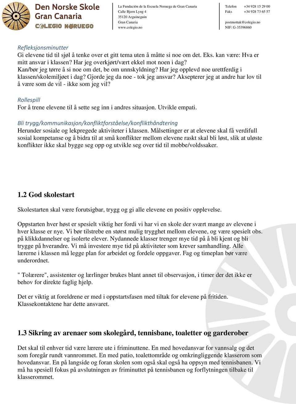 Aksepterer jeg at andre har lov til å være som de vil - ikke som jeg vil? Rollespill For å trene elevene til å sette seg inn i andres situasjon. Utvikle empati.