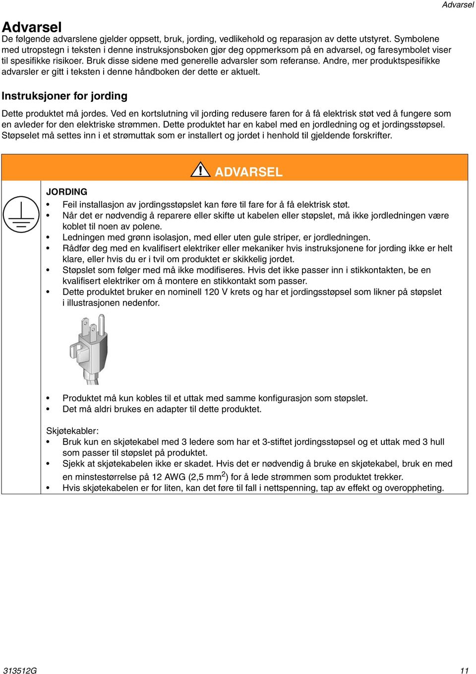 Andre, mer produktspesifikke advarsler er gitt i teksten i denne håndboken der dette er aktuelt. Instruksjoner for jording Dette produktet må jordes.