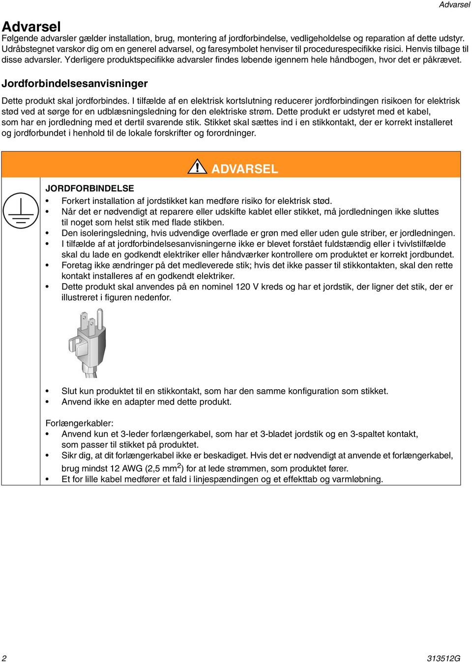 Yderligere produktspecifikke advarsler findes løbende igennem hele håndbogen, hvor det er påkrævet. Jordforbindelsesanvisninger Dette produkt skal jordforbindes.