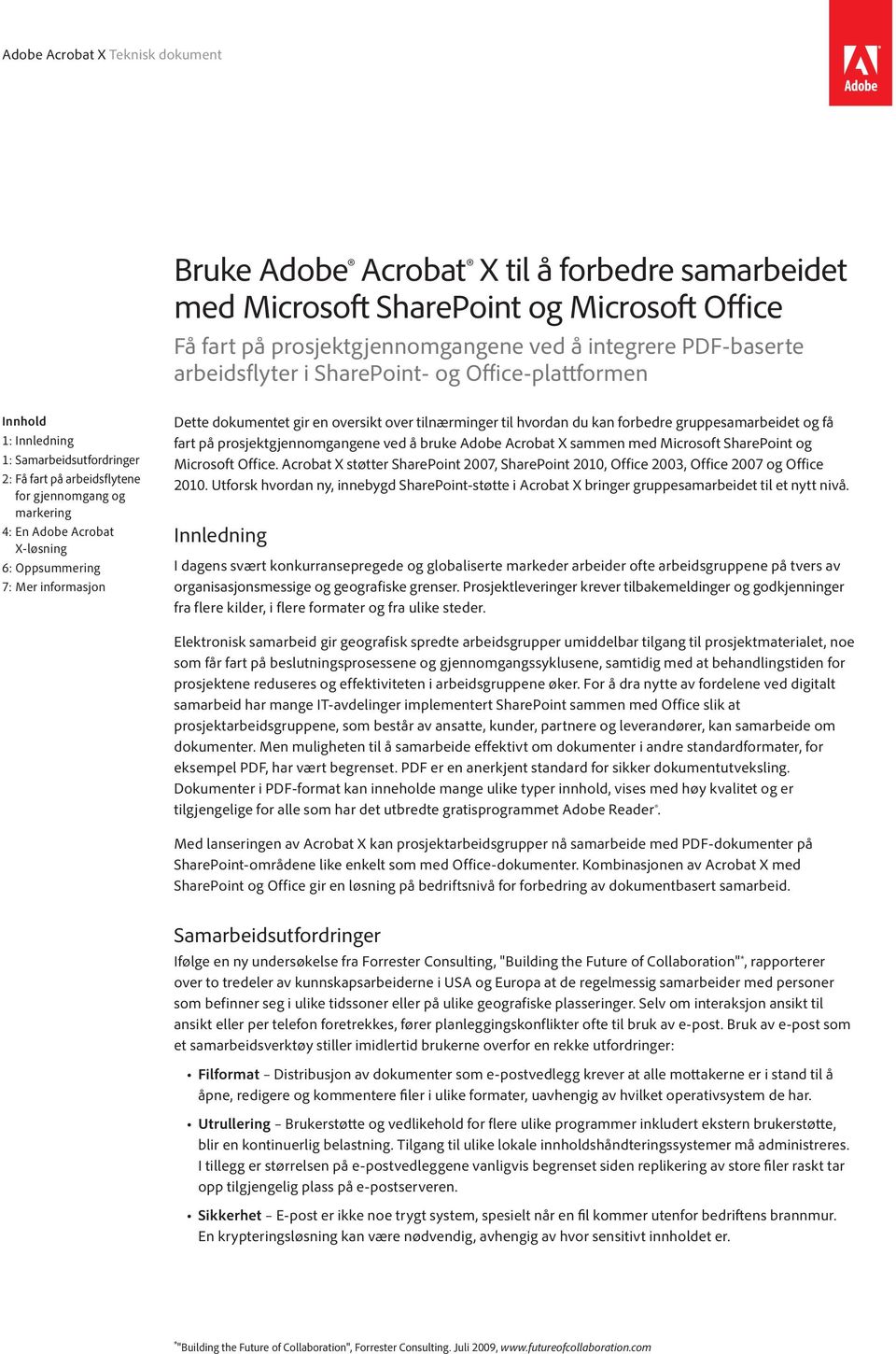 dokumentet gir en oversikt over tilnærminger til hvordan du kan forbedre gruppesamarbeidet og få fart på prosjektgjennomgangene ved å bruke Adobe Acrobat X sammen med Microsoft SharePoint og