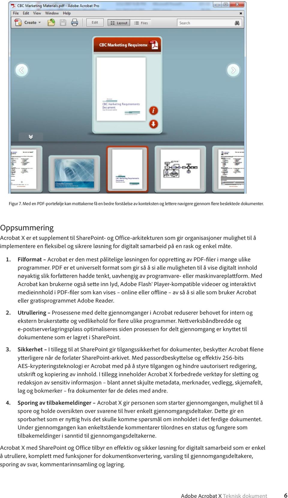 enkel måte. 1. Filformat Acrobat er den mest pålitelige løsningen for oppretting av PDF-filer i mange ulike programmer.