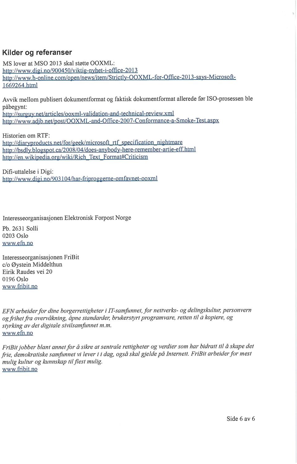 netlarticles/ooxml-validation-and-technical-review.xml htid:! /www.adjb.net/post/ooxml-and-office-2007 -Confonnance-a-Smoke-Test.aspx Historien om RTF: http://diaryproducts.