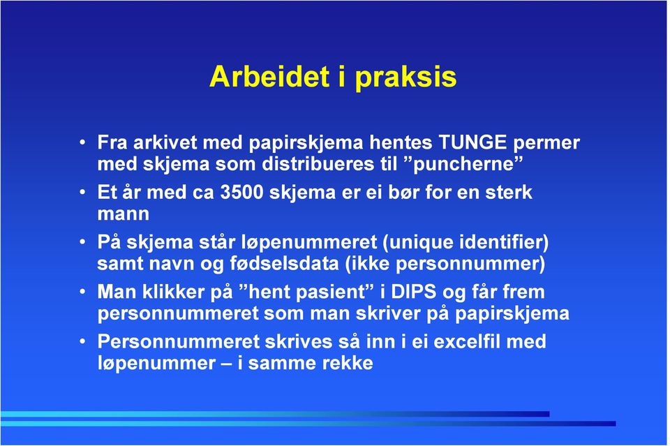 identifier) samt navn og fødselsdata (ikke personnummer) Man klikker på hent pasient i DIPS og får frem