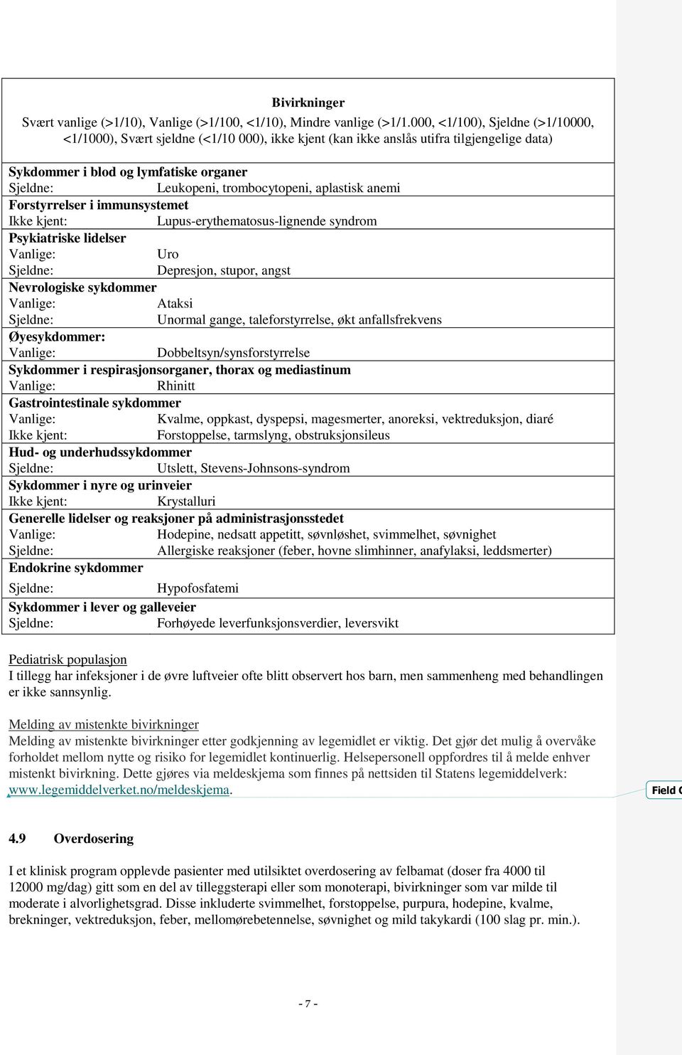 aplastisk anemi Forstyrrelser i immunsystemet Ikke kjent: Lupus-erythematosus-lignende syndrom Psykiatriske lidelser Uro Depresjon, stupor, angst Nevrologiske sykdommer Ataksi Unormal gange,