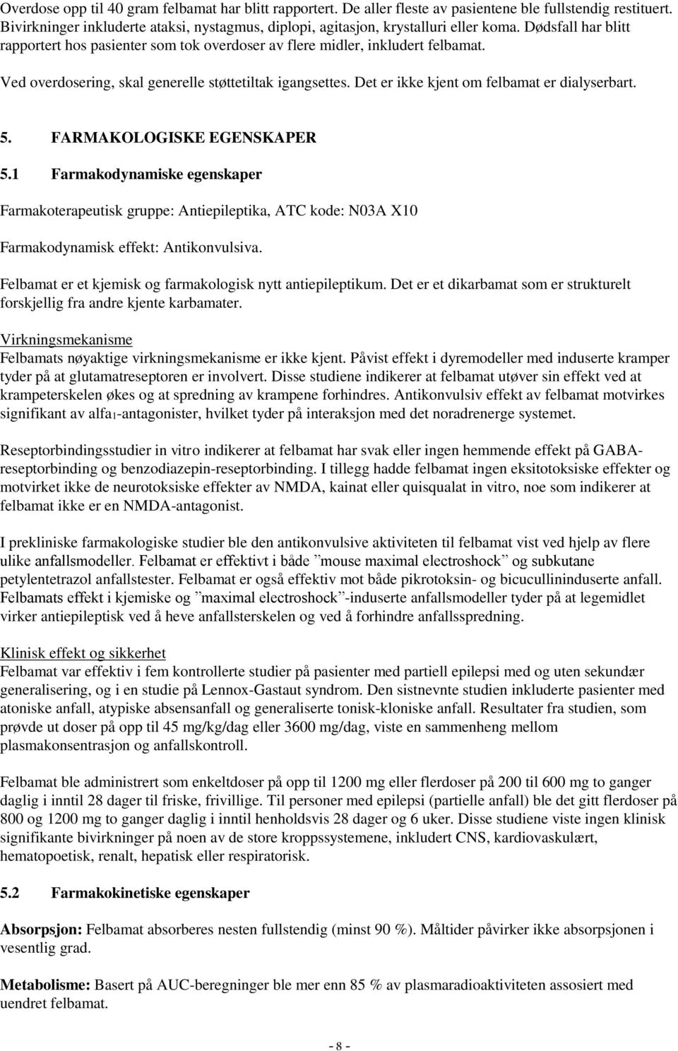 Det er ikke kjent om felbamat er dialyserbart. 5. FARMAKOLOGISKE EGENSKAPER 5.