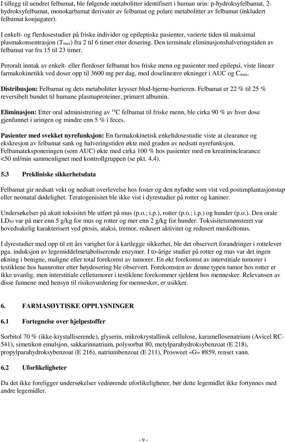 Den terminale eliminasjonshalveringstiden av felbamat var fra 15 til 23 timer.