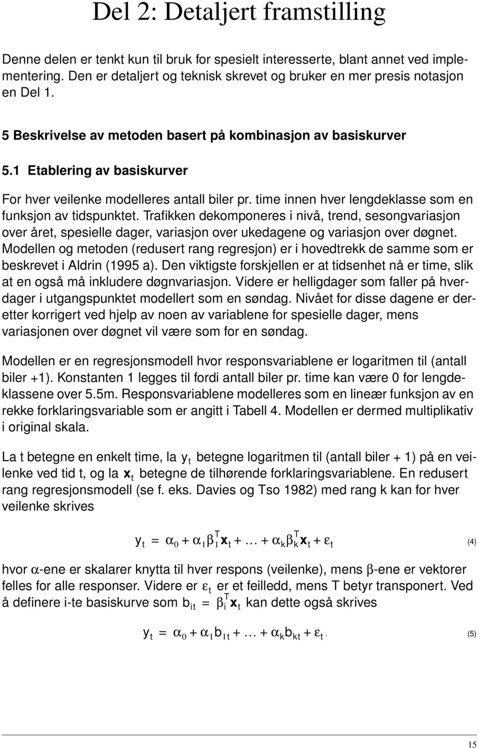 Trafikken dekomponeres i nivå, trend, sesongvariasjon over året, spesielle dager, variasjon over ukedagene og variasjon over døgnet.