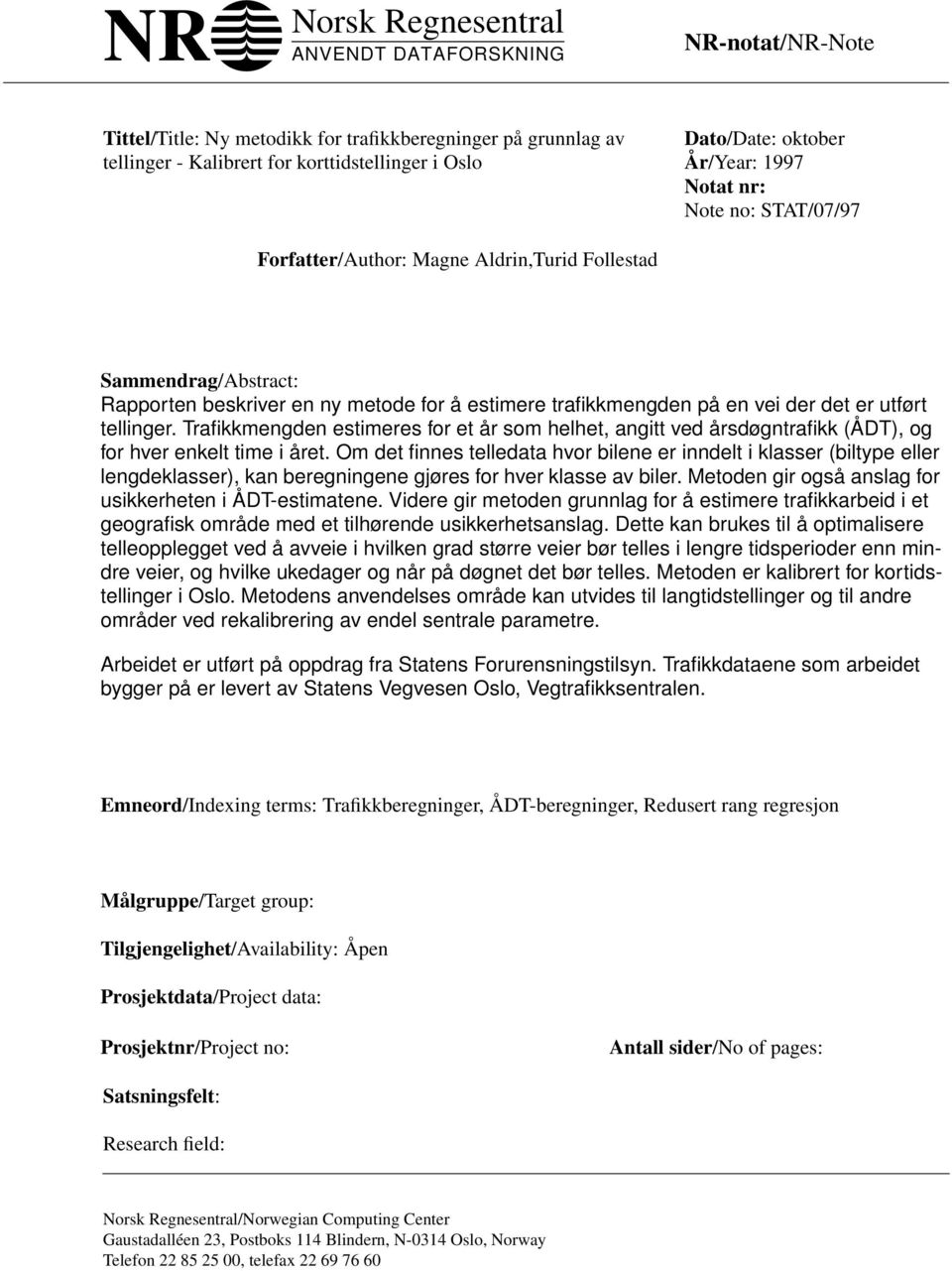 utført tellinger. Trafikkmengden estimeres for et år som helhet, angitt ved årsdøgntrafikk (ÅDT), og for hver enkelt time i året.