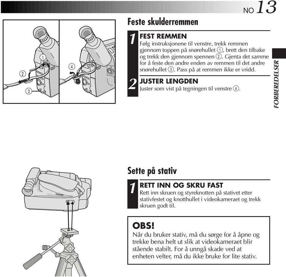 FORBEREDELSER Sette på stativ RETT INN OG SKRU FAST Rett inn skruen og styreknotten på stativet etter stativfestet og knotthullet i videokameraet og trekk skruen godt til. OBS!