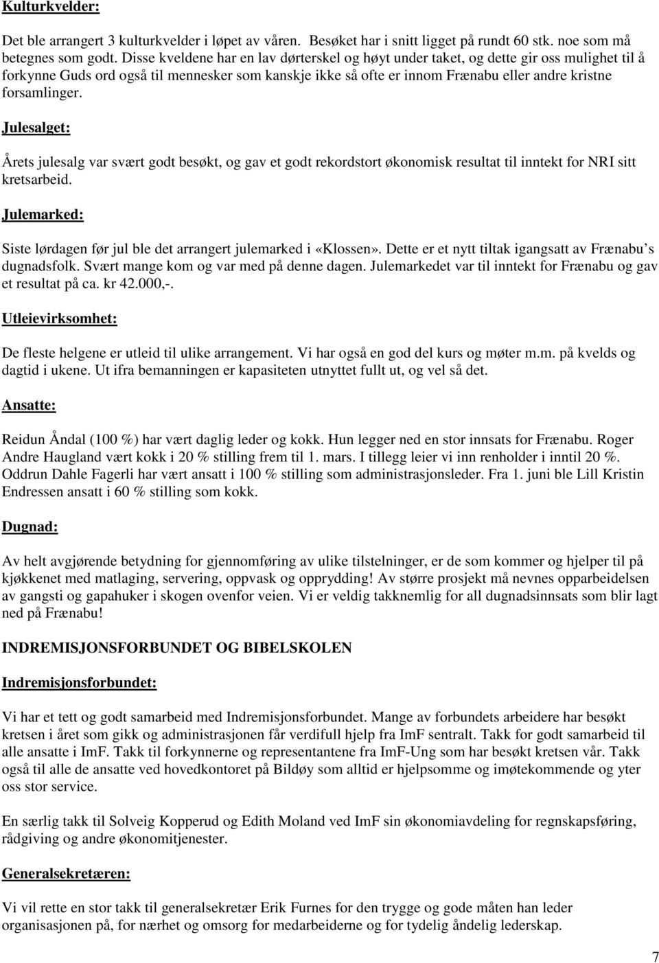 forsamlinger. Julesalget: Årets julesalg var svært godt besøkt, og gav et godt rekordstort økonomisk resultat til inntekt for NRI sitt kretsarbeid.