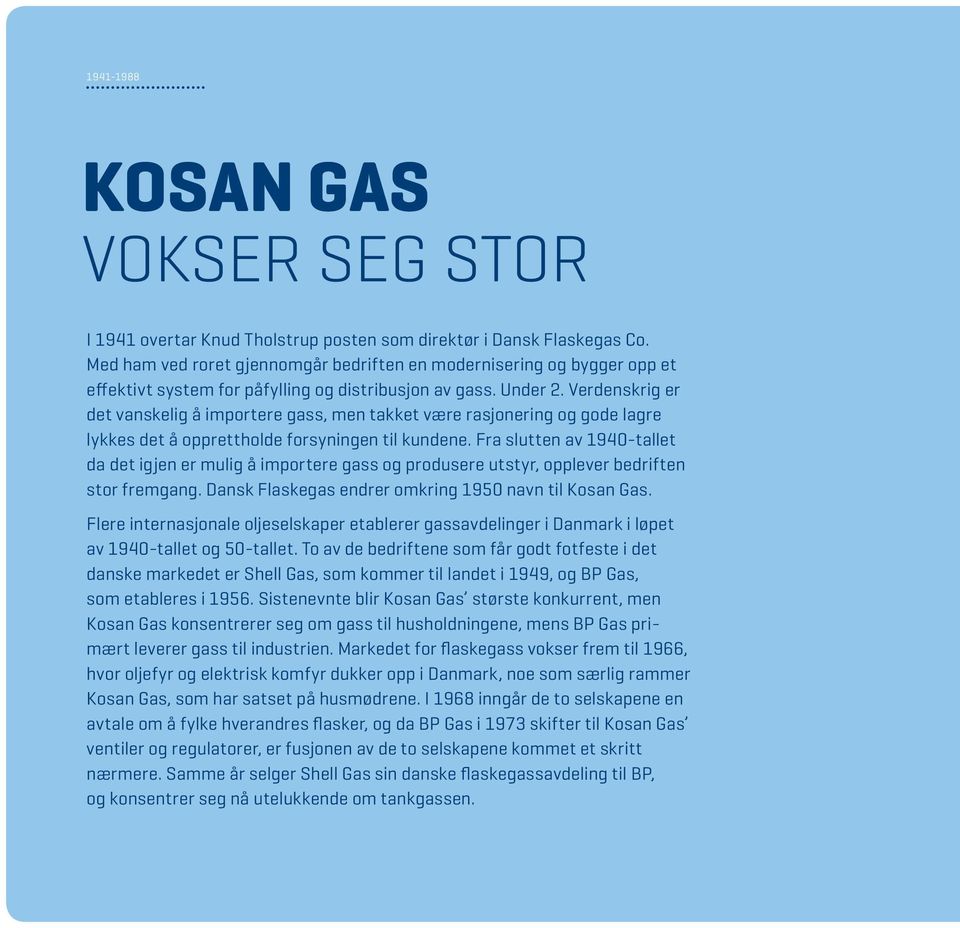 Verdenskrig er det vanskelig å importere gass, men takket være rasjonering og gode lagre lykkes det å opprettholde forsyningen til kundene.