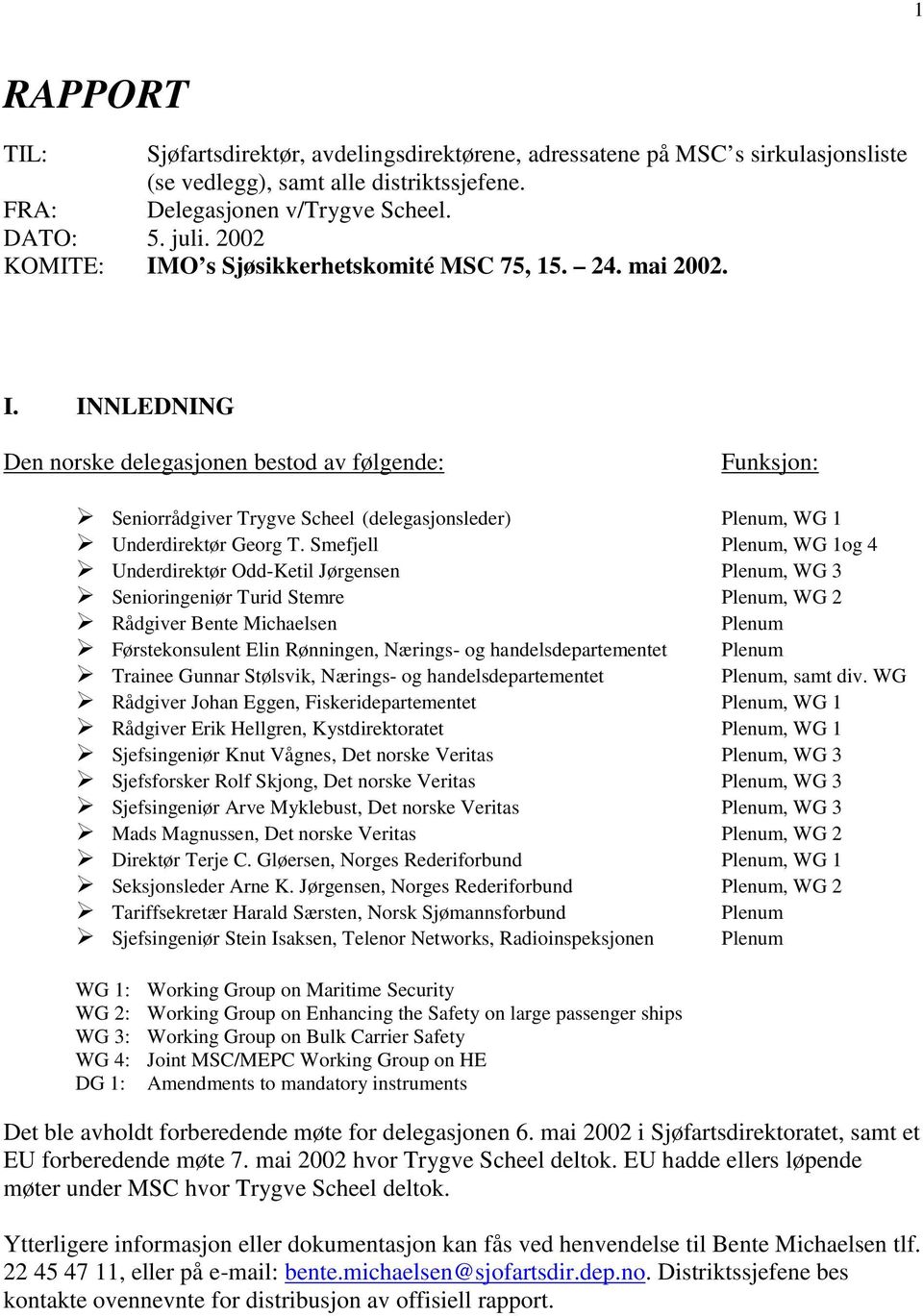 Smefjell Plenum, WG 1og 4 Underdirektør Odd-Ketil Jørgensen Plenum, WG 3 Senioringeniør Turid Stemre Plenum, WG 2 Rådgiver Bente Michaelsen Plenum Førstekonsulent Elin Rønningen, Nærings- og