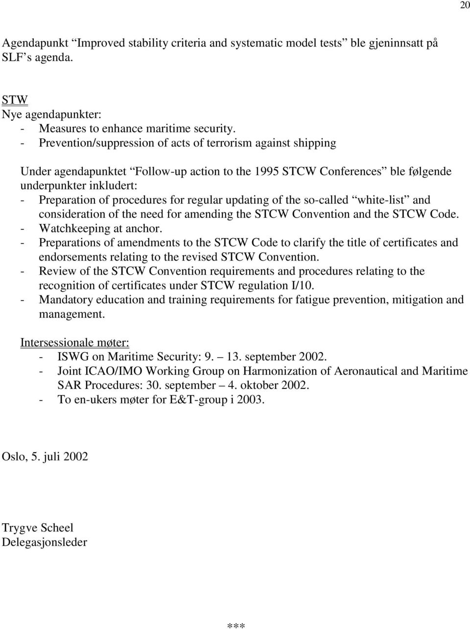 regular updating of the so-called white-list and consideration of the need for amending the STCW Convention and the STCW Code. - Watchkeeping at anchor.