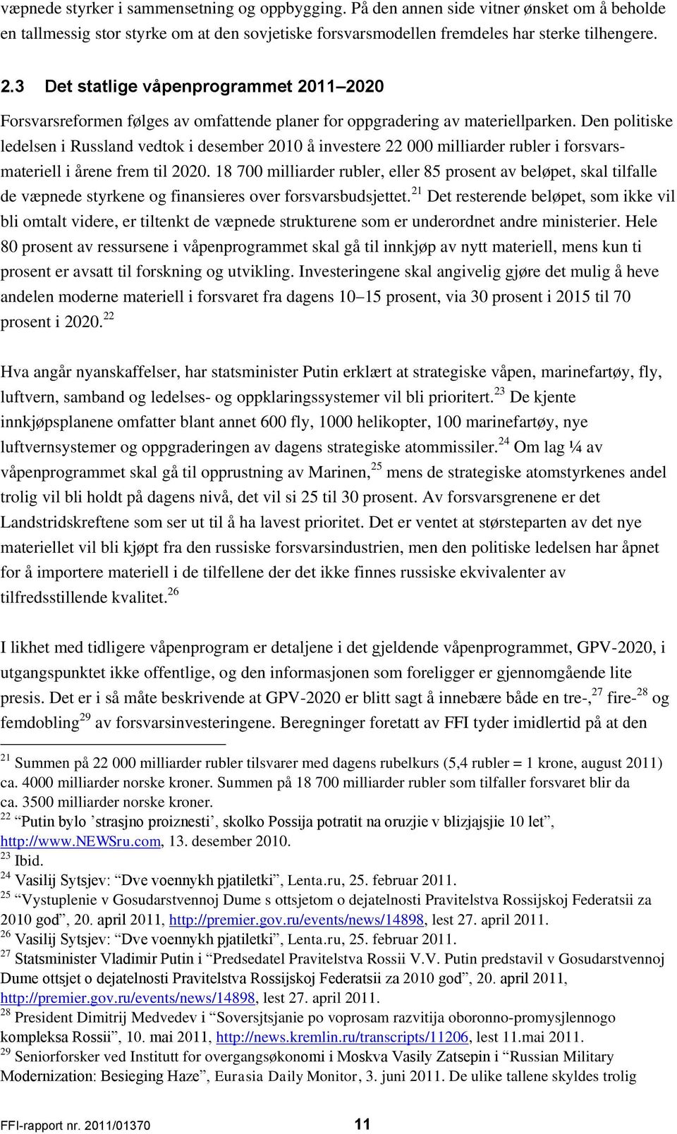 Den politiske ledelsen i Russland vedtok i desember 2010 å investere 22 000 milliarder rubler i forsvarsmateriell i årene frem til 2020.