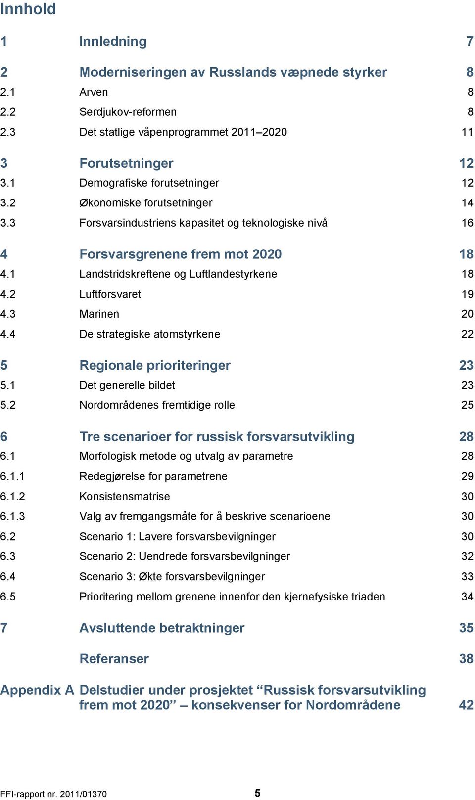 1 Landstridskreftene og Luftlandestyrkene 18 4.2 Luftforsvaret 19 4.3 Marinen 20 4.4 De strategiske atomstyrkene 22 5 Regionale prioriteringer 23 5.1 Det generelle bildet 23 5.