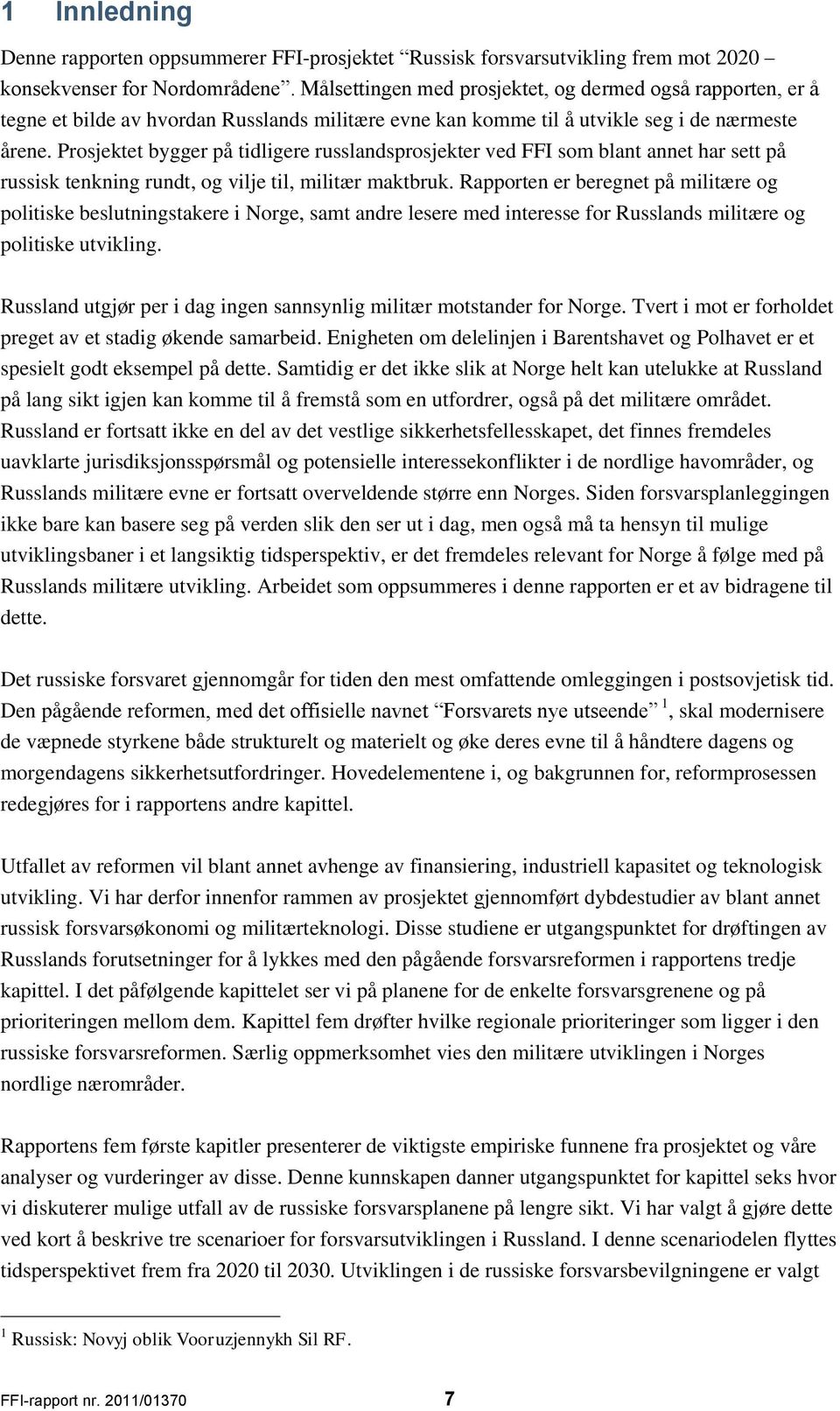 Prosjektet bygger på tidligere russlandsprosjekter ved FFI som blant annet har sett på russisk tenkning rundt, og vilje til, militær maktbruk.