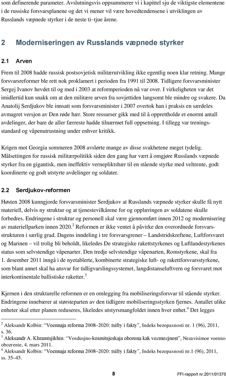 tjue årene. 2 Moderniseringen av Russlands væpnede styrker 2.1 Arven Frem til 2008 hadde russisk postsovjetisk militærutvikling ikke egentlig noen klar retning.