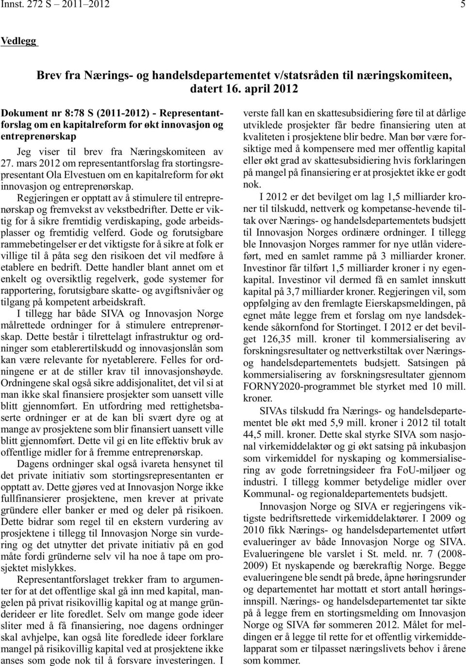 mars 2012 om representantforslag fra stortingsrepresentant Ola Elvestuen om en kapitalreform for økt innovasjon og entreprenørskap.