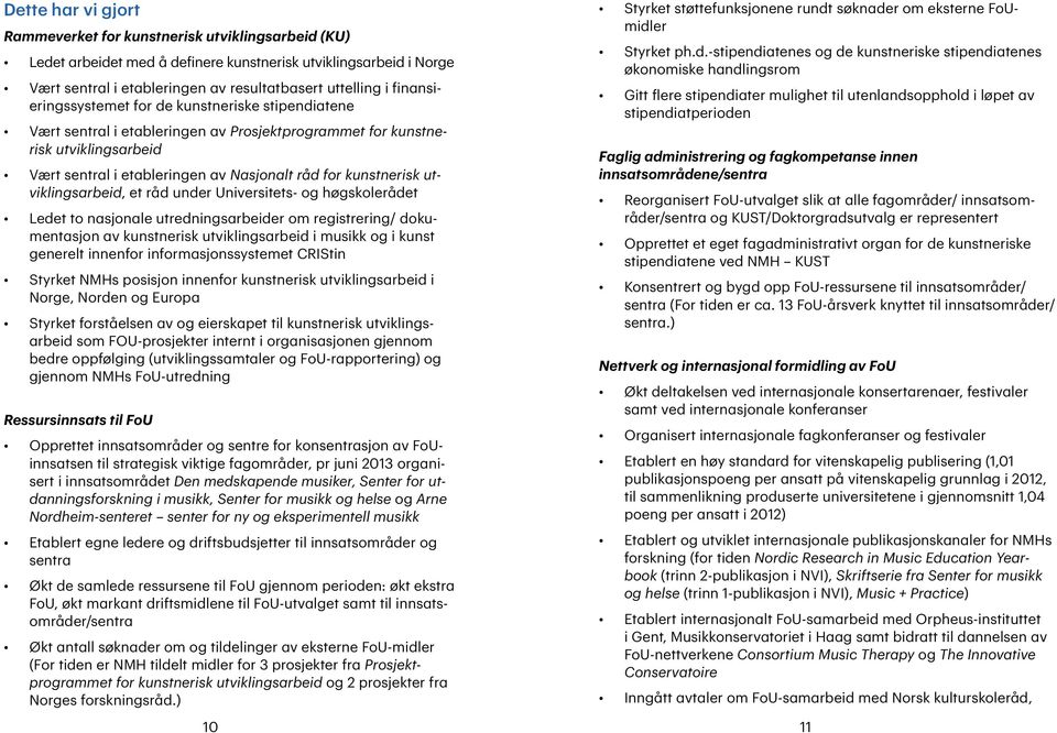 utviklingsarbeid, et råd under Universitets- og høgskolerådet Ledet to nasjonale utredningsarbeider om registrering/ dokumentasjon av kunstnerisk utviklingsarbeid i musikk og i kunst generelt