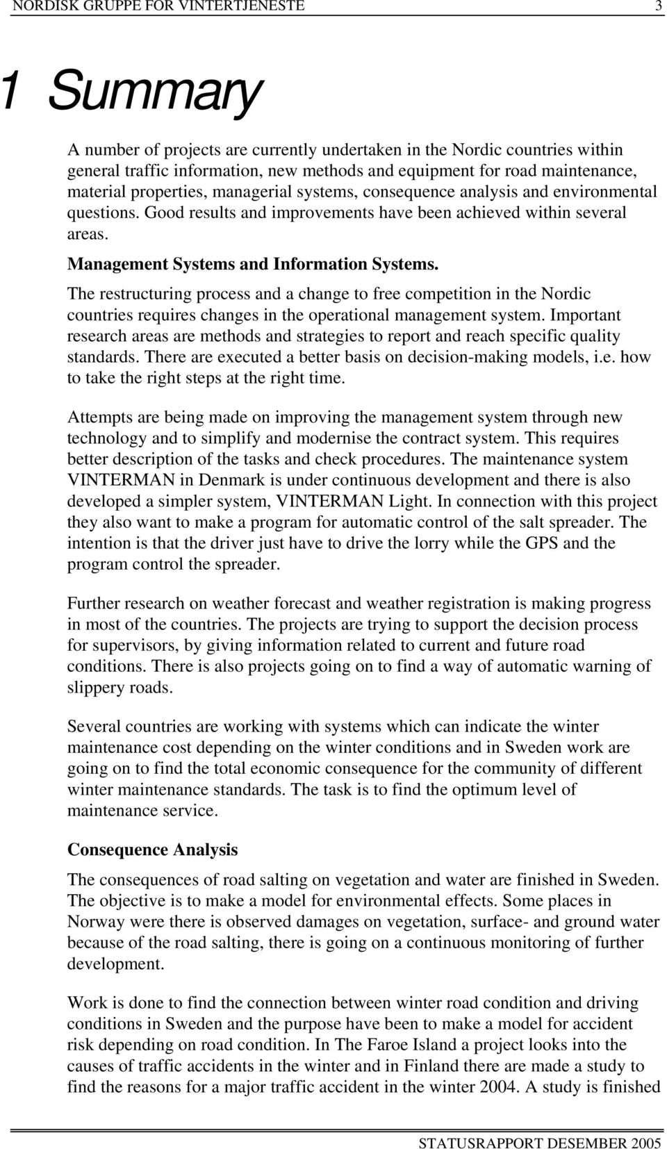 Management Systems and Information Systems. The restructuring process and a change to free competition in the Nordic countries requires changes in the operational management system.