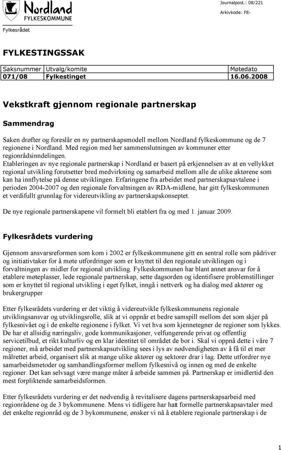 Med region med her sammenslutningen av kommuner etter regionrådsinndelingen.