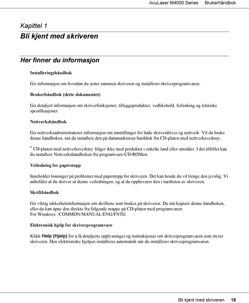 Nettverkshåndbok Gir nettverksadministratorer informasjon om innstillinger for både skriverdriver og nettverk.