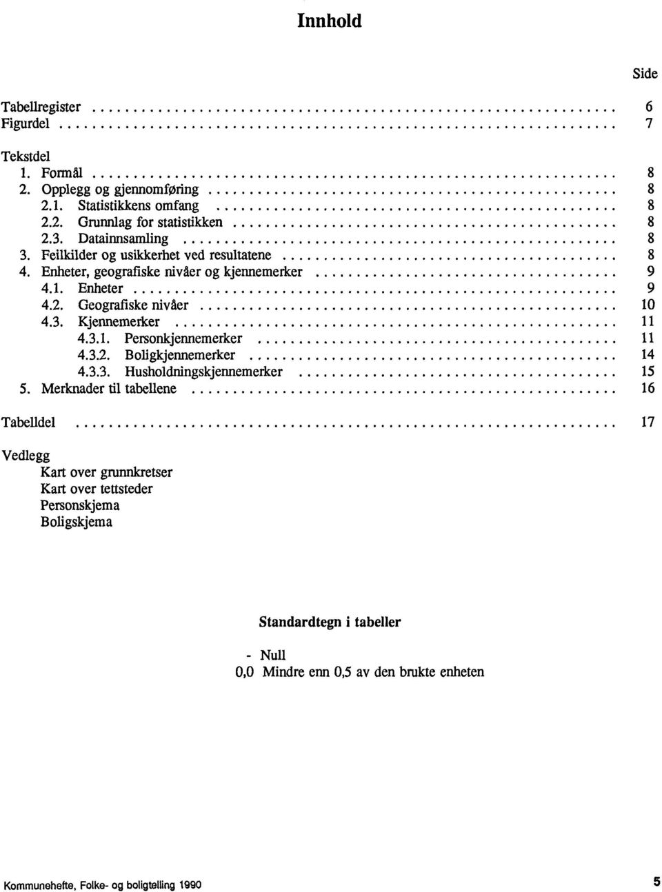 3.1. Personkjennemerker 11 4.3.2. B oligkjennemerker 14 4.3.3. Husholdningskjennemerker 15 5.