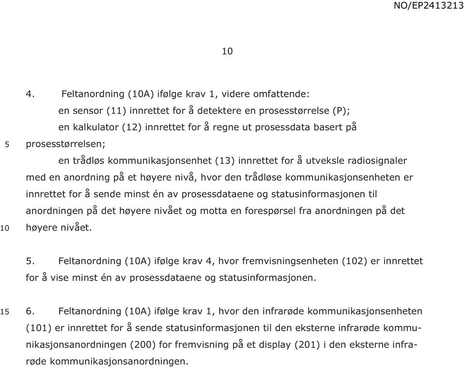 én av prosessdataene og statusinformasjonen til anordningen på det høyere nivået og motta en forespørsel fra anordningen på det høyere nivået.