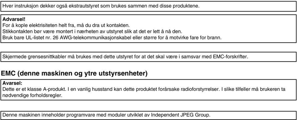 Skjermede grensesnittkabler må brukes med dette utstyret for at det skal være i samsvar med EMC-forskrifter.