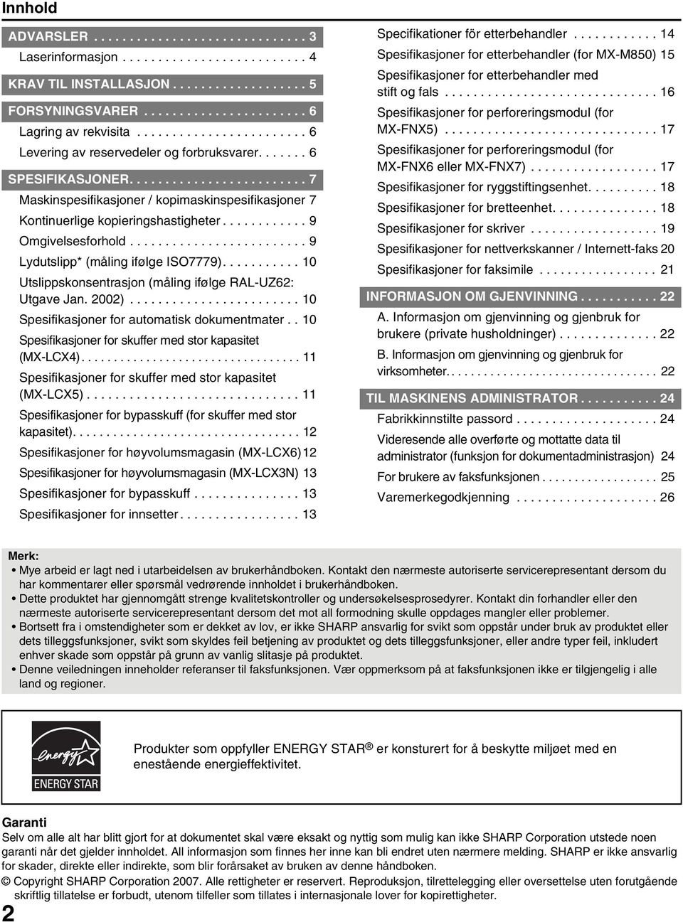 ........... 9 Omgivelsesforhold......................... 9 Lydutslipp* (måling ifølge ISO7779)........... 10 Utslippskonsentrasjon (måling ifølge RAL-UZ62: Utgave Jan. 2002).