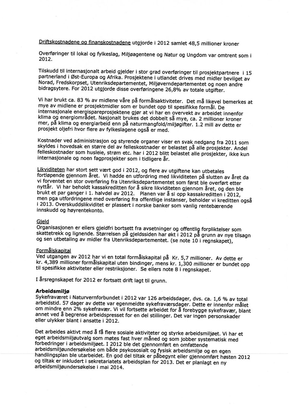 Prosjektene i utlandet drives med midler bevilget av bidragsytere. For 2012 utgjorde disse overføringene 26,8% av totale utgifter.