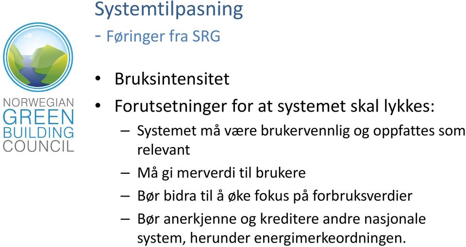 Må gi merverdi til brukere Bør bidra til å øke fokus på forbruksverdier Bør