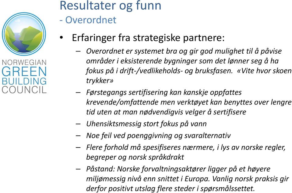 busfase «Vite hvor skoen soe trykker» Førstegangs sertifisering kan kanskje oppfattes krevende/omfattende men verktøyet kan benyttes over lengre tid uten at man nødvendigvis velger å sertifisere