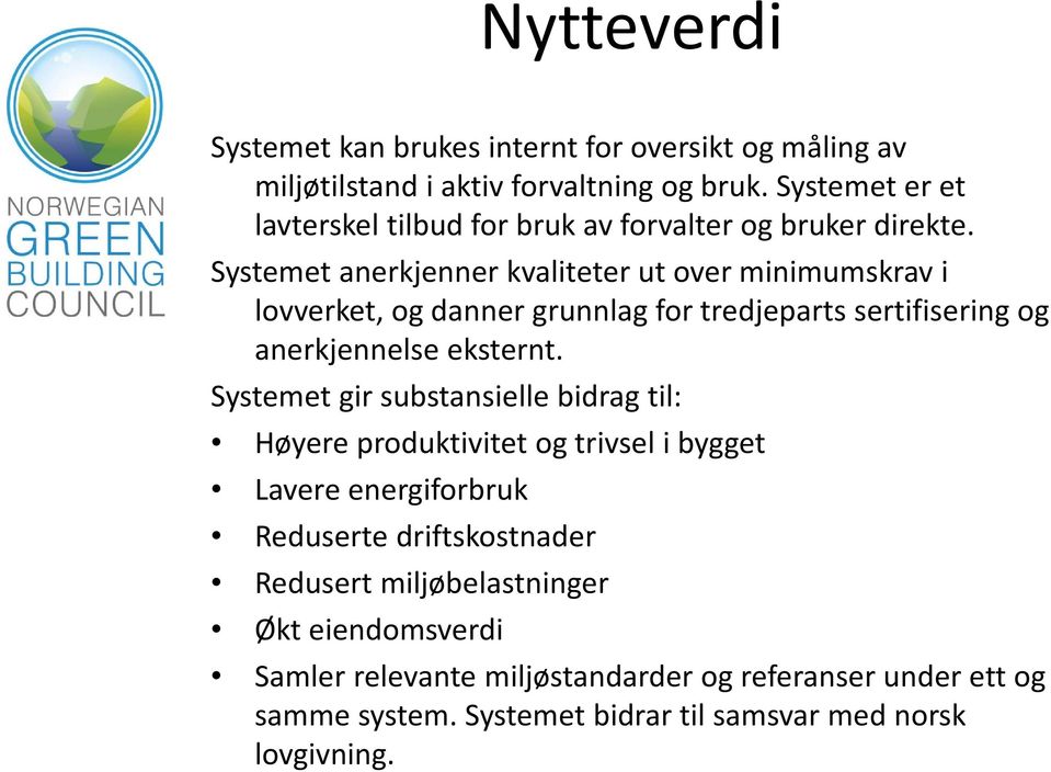 Systemet anerkjenner kvaliteter ut over minimumskrav i lovverket, og danner grunnlag for tredjeparts sertifisering og anerkjennelse eksternt.