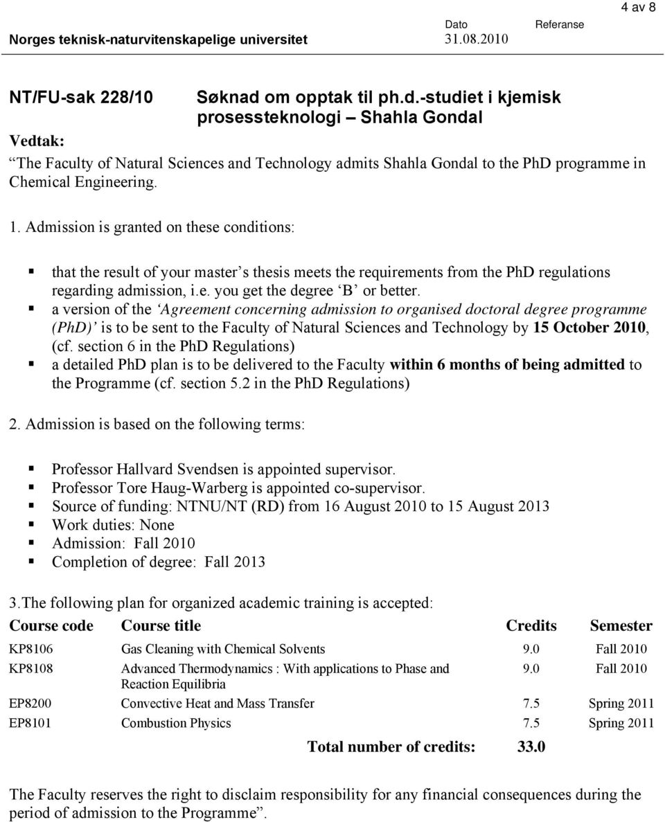 a version of the Agreement concerning admission to organised doctoral degree programme (PhD) is to be sent to the Faculty of Natural Sciences and Technology by 15 October 2010, (cf.